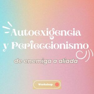 Masterclass: Autoexigencia y perfeccionismo, de enemiga a aliada
